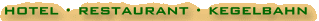 Hotel � Restaurant � Kegelbahn